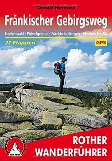 Fränkischer Gebirgsweg: Frankenwald - Fichtelgebirge - Fränkische Schweiz - Hersbrucker Alb. 21 Etappen. Mit GPS-Daten.