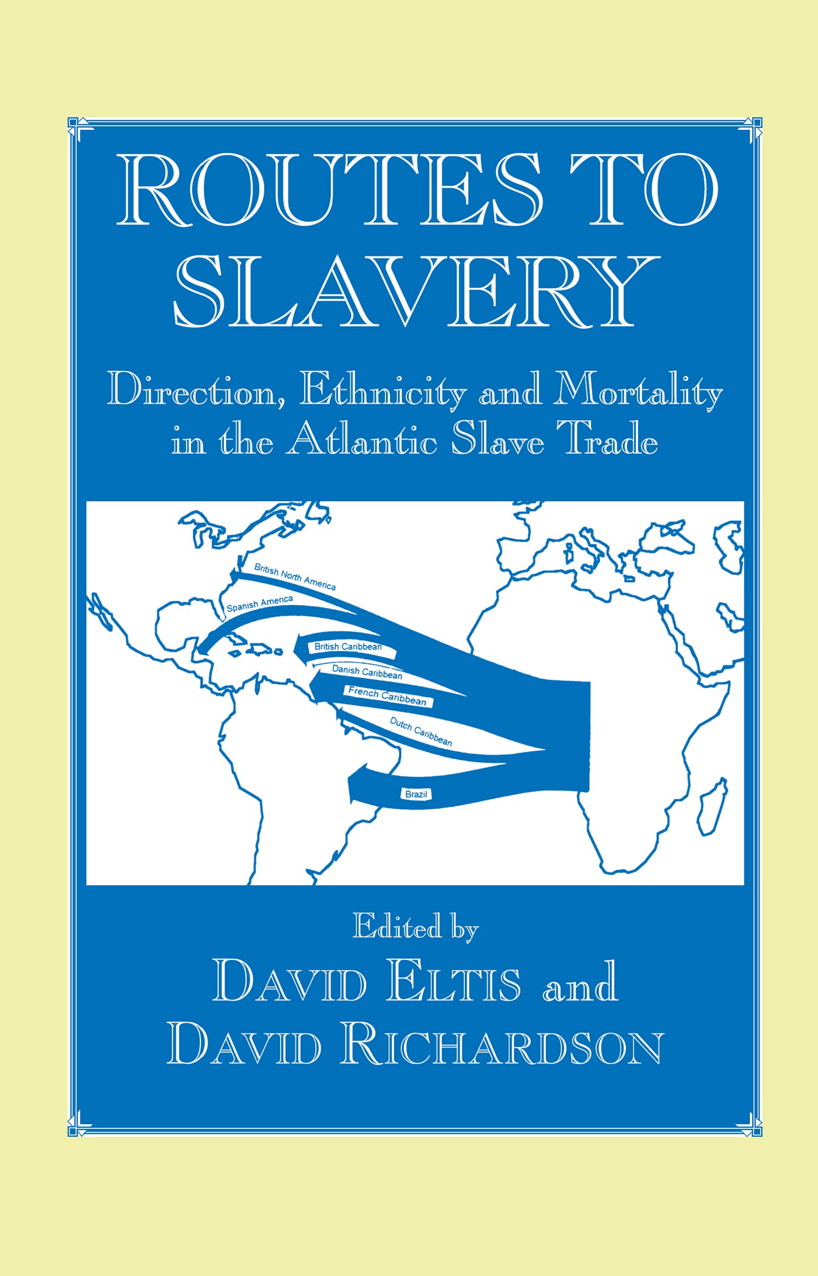 Routes to Slavery: Direction, Ethnicity and Mortality in the Transatlantic Slave Trade (Studies in Slave and Post-Slave Societies and Cultures)