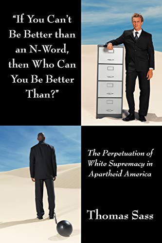 If You Can't Be Better than an N-Word, then Who Can You Be Better Than: The Perpetuation of White Supremacy in Apartheid America