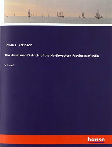 The Himalayan Districts of the Northwestern Provinces of India: Volume 3
