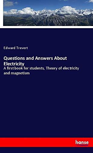 Questions and Answers About Electricity: A first book for students, Theory of electricity and magnetism
