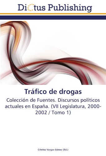 Tráfico de drogas: Colección de Fuentes. Discursos políticos actuales en España. (VII Legislatura, 2000-2002 / Tomo 1)