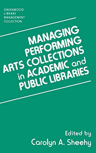 Managing Performing Arts Collections in Academic and Public Libraries (Greenwood Library Management Collection)