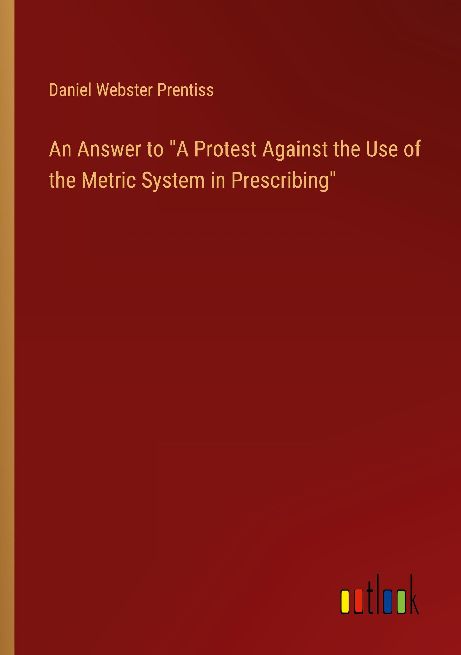 An Answer to A Protest Against the Use of the Metric System in Prescribing