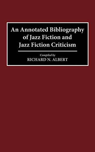 An Annotated Bibliography of Jazz Fiction and Jazz Fiction Criticism (Bibliographies and Indexes in World Literature, Band 52)