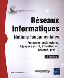 Réseaux informatiques : notions fondamentales (protocoles, architectures, réseaux sans fil, virtualisation, sécurité, IPv6...)