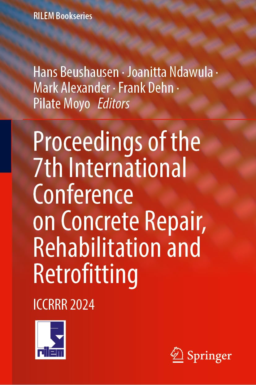 Proceedings of the 7th International Conference on Concrete Repair, Rehabilitation and Retrofitting: ICCRRR 2024 (RILEM Bookseries, 59, Band 59)