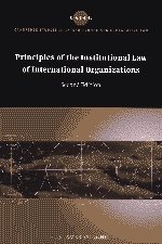 Principles of the Institutional Law of International Organizations, Second Edition (Cambridge Studies in International and Comparative Law)