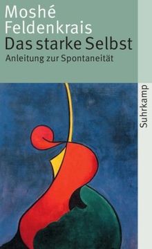 Das starke Selbst: Anleitung zur Spontaneität (suhrkamp taschenbuch)