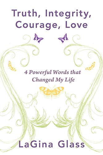 Truth, Integrity, Courage, Love: 4 Powerful Words that Changed My Life