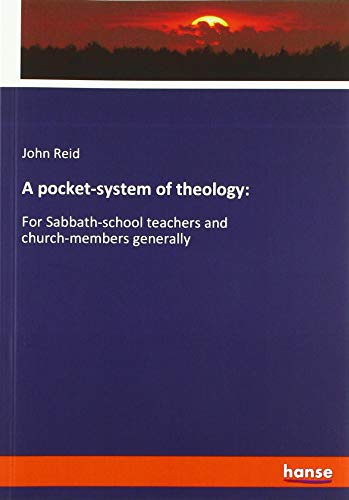A pocket-system of theology:: For Sabbath-school teachers and church-members generally