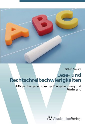 Lese- und Rechtschreibschwierigkeiten: Möglichkeiten schulischer Früherkennung und Förderung