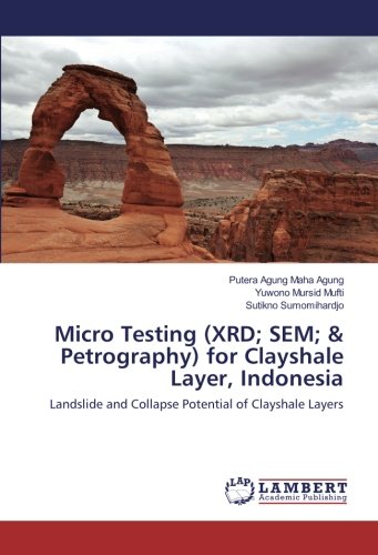 Micro Testing (XRD; SEM; & Petrography) for Clayshale Layer, Indonesia: Landslide and Collapse Potential of Clayshale Layers