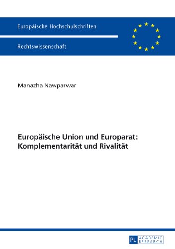 Europäische Union und Europarat: Komplementarität und Rivalität (Europäische Hochschulschriften - Reihe II)