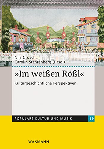 Im weißen Rößl: Kulturgeschichtliche Perspektiven (Populäre Kultur und Musik)