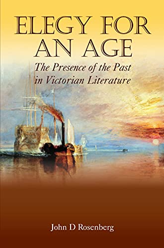 Elegy for an Age: The Presence Of The Past In Victorian Literature (Anthem Nineteenth-Century Series) (Anthem Nineteenth Century Studies)