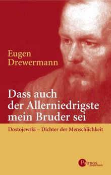 Daß auch der Allerniedrigste mein Bruder sei: Dostojewski - Dichter der Menschlichkeit