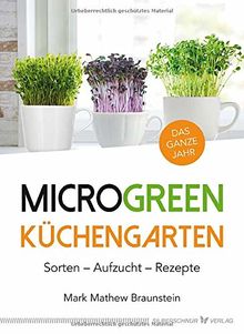 MicroGreen Küchengarten: Sorten - Aufzucht - Rezepte