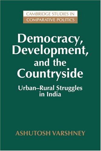 Democracy Development Countryside: Urban-Rural Struggles in India (Cambridge Studies in Comparative Politics)