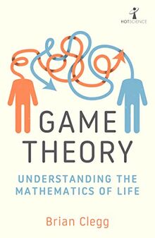 Game Theory: Understanding the Mathematics of Life