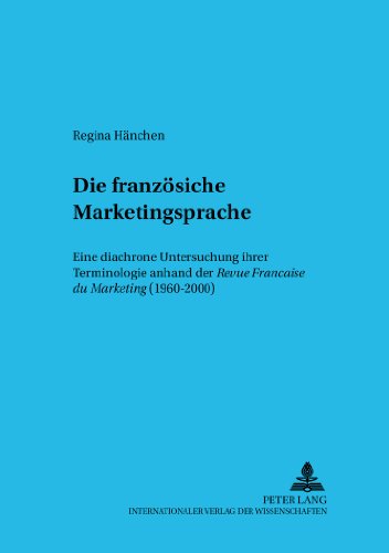 Die französische Marketingsprache: Eine diachrone Untersuchung ihrer Terminologie anhand der Revue Française du Marketing (1960-2000) (Sprache im Kontext)