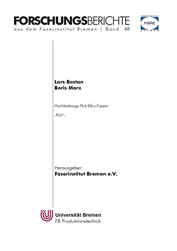 Hochleistungs-PLA-Biko-Fasern: PLA² (Forschungsberichte aus dem Faserinstitut Bremen)