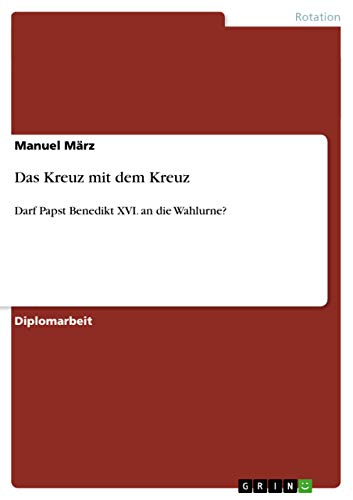 Das Kreuz mit dem Kreuz: Darf Papst Benedikt XVI. an die Wahlurne?