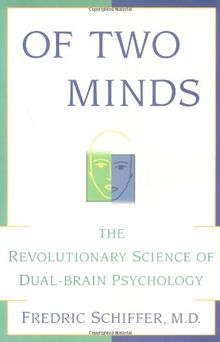 OF TWO MINDS: THE REVOLUTIONARY SCIENCE OF DUAL-BRAIN PSYCHOLOGY: A New Approach for Better Understanding Your Emotional Life