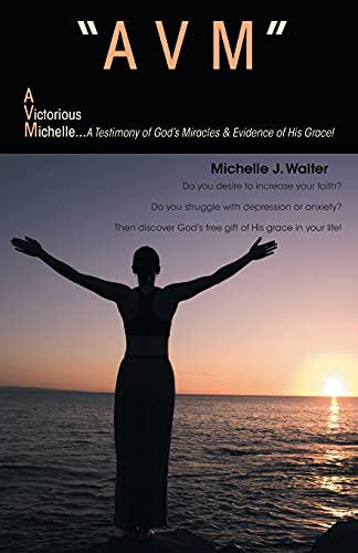 AVM A VICTORIOUS MICHELLE: A Testimony Of God's Miracles & Evidence Of His Grace!