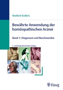 Bewährte Anwendung der homöopathischen Arznei 1: Diagnosen und Beschwerden