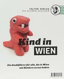 Kind in Wien: Ein Stadtführer für alle, die in Wien mit Kindern zu tun haben (Die kleinen Schlauen)