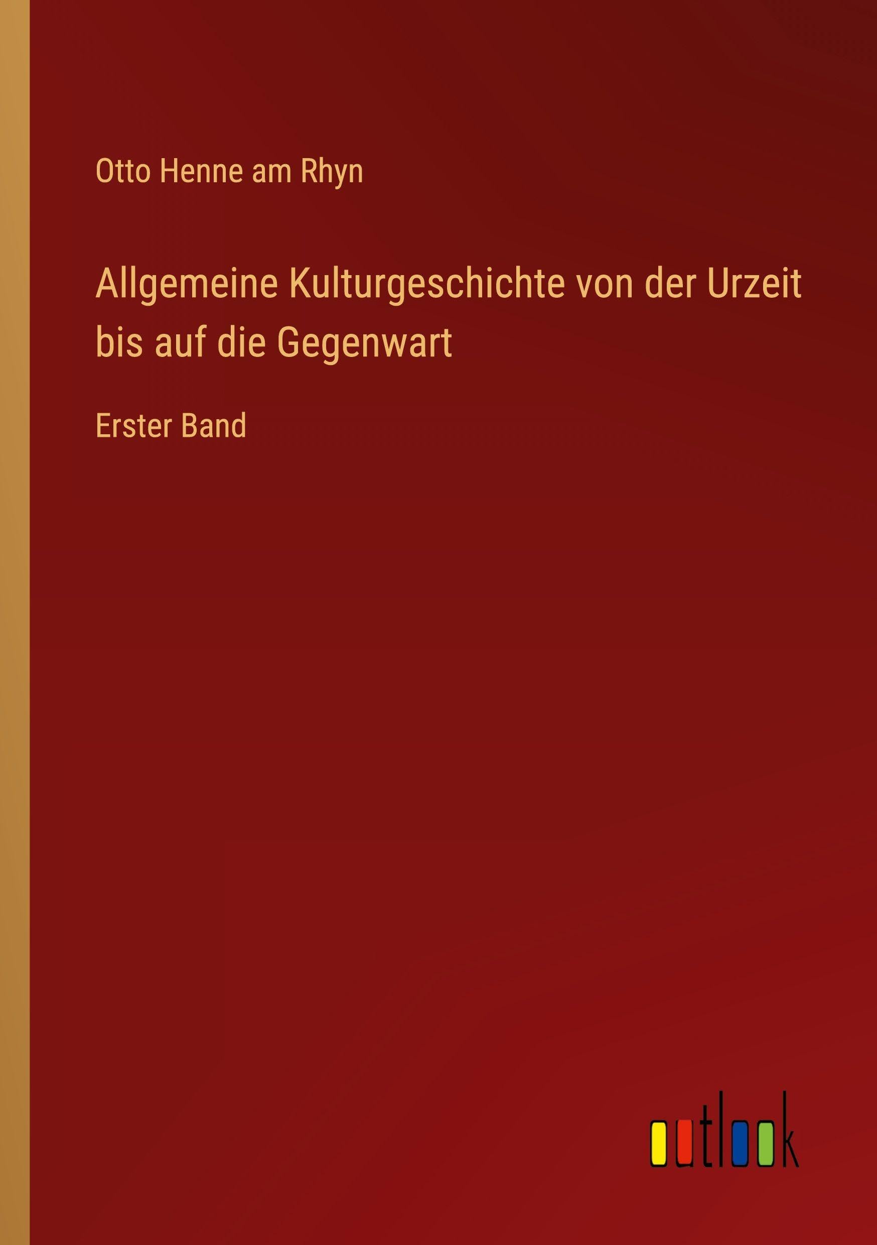 Allgemeine Kulturgeschichte von der Urzeit bis auf die Gegenwart: Erster Band