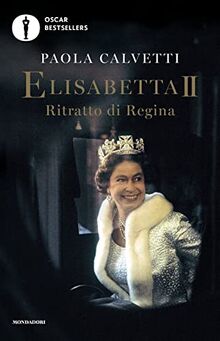 Elisabetta II. Ritratto di regina (Oscar bestsellers)