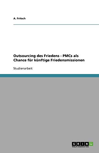 Outsourcing des Friedens - PMCs als Chance für künftige Friedensmissionen