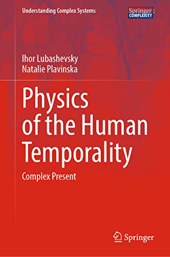 Physics of the Human Temporality: Complex Present (Understanding Complex Systems)