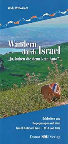 Wandern durch Israel: "Ja, haben die denn kein Auto?" Der Israel National Trail - 2010 und 2012