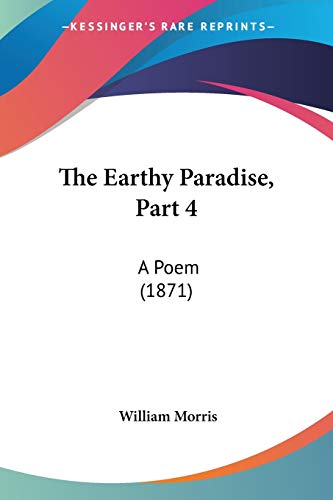 The Earthy Paradise, Part 4: A Poem (1871)
