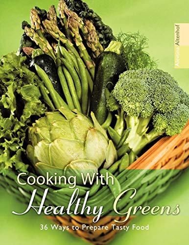 Cooking With Healthy Greens: 36 Ways to Prepare Tasty Food