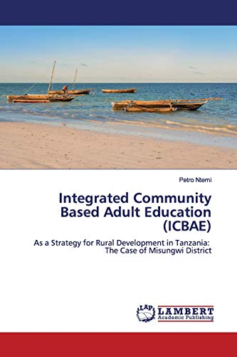 Integrated Community Based Adult Education (ICBAE): As a Strategy for Rural Development in Tanzania: The Case of Misungwi District
