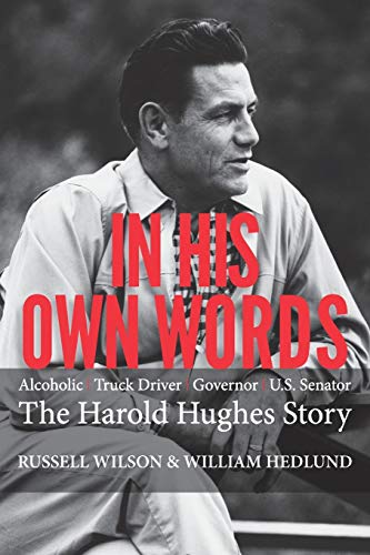 In His Own Words: Alcoholic | Truck Driver | Governor | Us Senator the Harold Hughes Story