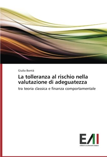 La tolleranza al rischio nella valutazione di adeguatezza: tra teoria classica e finanza comportamentale