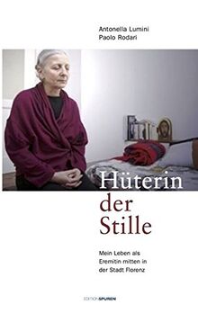 Hüterin der Stille: Mein Leben als Eremitin mitten in der Stadt Florenz