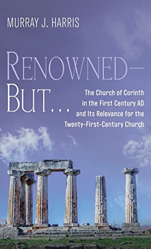 Renowned-But . . .: The Church of Corinth in the First Century Ad and Its Relevance for the Twenty-First-Century Church