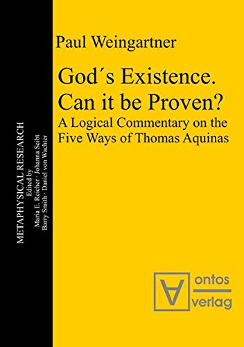 God´s Existence. Can it be Proven?: A Logical Commentary on the Five Ways of Thomas Aquinas (Metaphysical Research, Band 10)