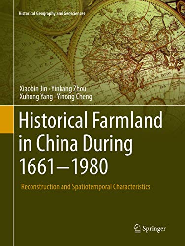 Historical Farmland in China During 1661-1980: Reconstruction and Spatiotemporal Characteristics (Historical Geography and Geosciences)