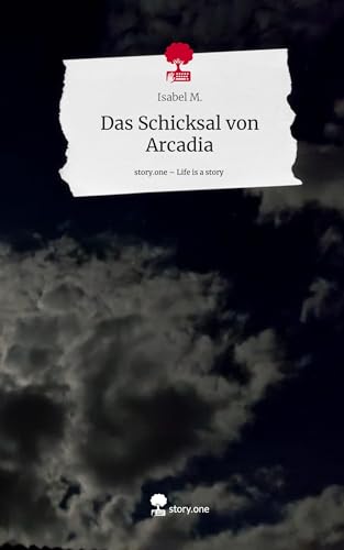 Das Schicksal von Arcadia. Life is a Story - story.one