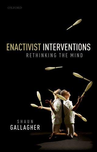 Gallagher, S: Enactivist Interventions: Rethinking the Mind