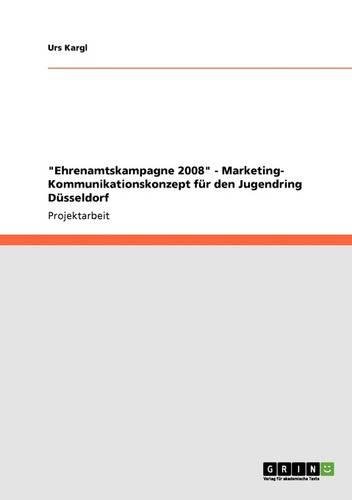Ehrenamtskampagne 2008 - Marketing- Kommunikationskonzept für den Jugendring Düsseldorf