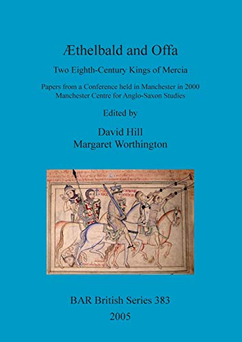 Æthelbald and Offa: Two Eighth-Century Kings of Mercia (British Archaeological Reports British Series, Band 383)