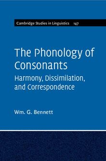 The Phonology of Consonants: Harmony, Dissimilation and Correspondence (Cambridge Studies in Linguistics, 147)